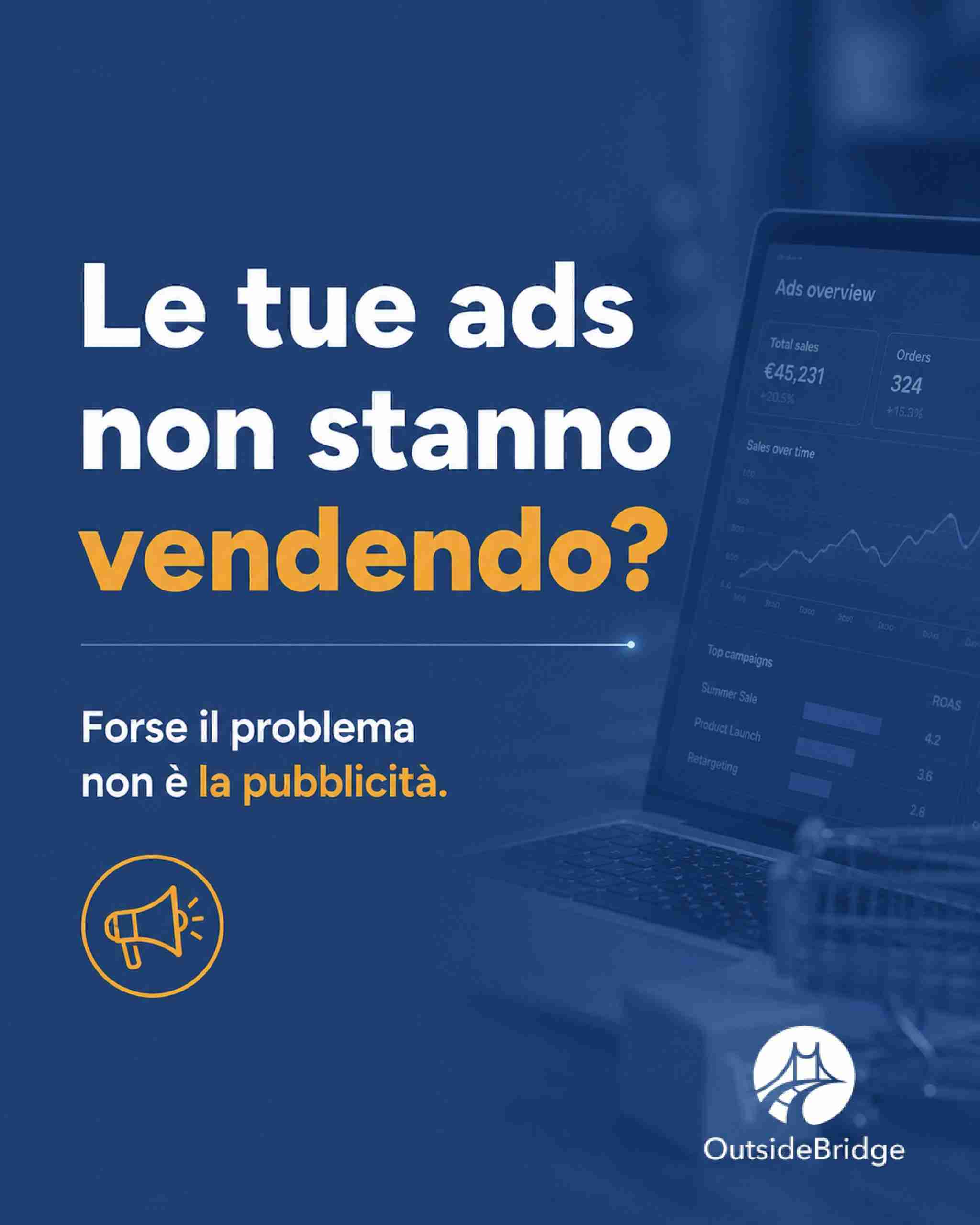 Grafica OutsideBridge con laptop che mostra dashboard di campagne pubblicitarie e messaggio: "Le tue Ads non stanno vendendo? Forse il problema non è la pubblicità."